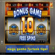 mega ganho fortune tiger